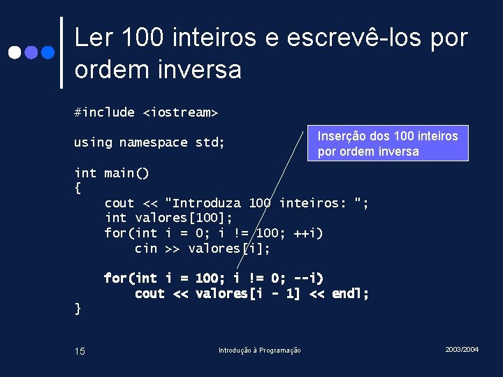 Ler 100 inteiros e escrevê-los por ordem inversa #include <iostream> using namespace std; Inserção