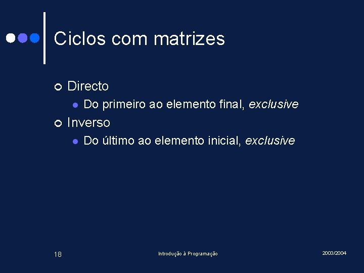 Ciclos com matrizes ¢ Directo l ¢ Inverso l 18 Do primeiro ao elemento