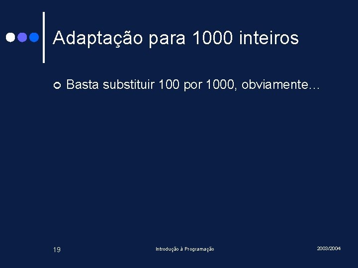 Adaptação para 1000 inteiros ¢ 19 Basta substituir 100 por 1000, obviamente… Introdução à