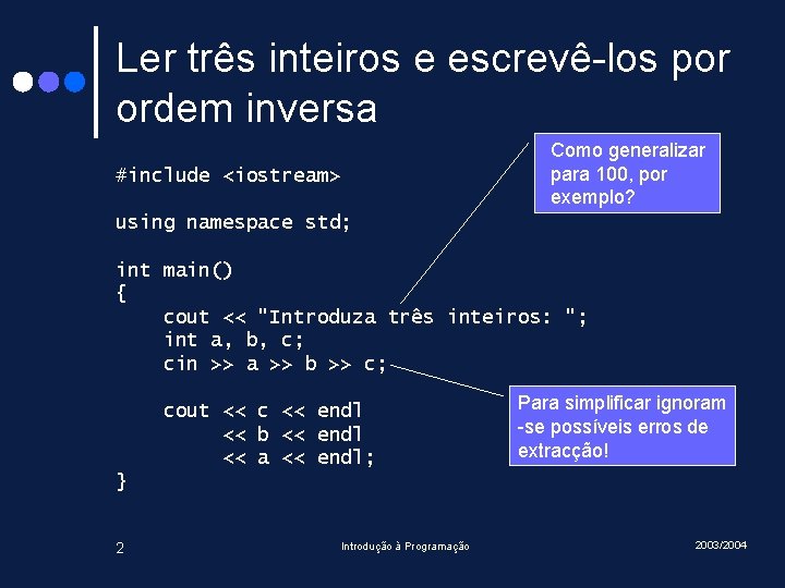 Ler três inteiros e escrevê-los por ordem inversa Como generalizar para 100, por exemplo?