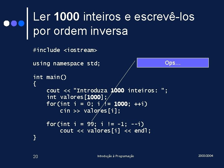 Ler 1000 inteiros e escrevê-los por ordem inversa #include <iostream> using namespace std; Ops…