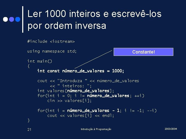 Ler 1000 inteiros e escrevê-los por ordem inversa #include <iostream> using namespace std; Constante! Ler 1000 inteiros e escrevê-los por ordem inversa #include <iostream> using namespace std; Constante!