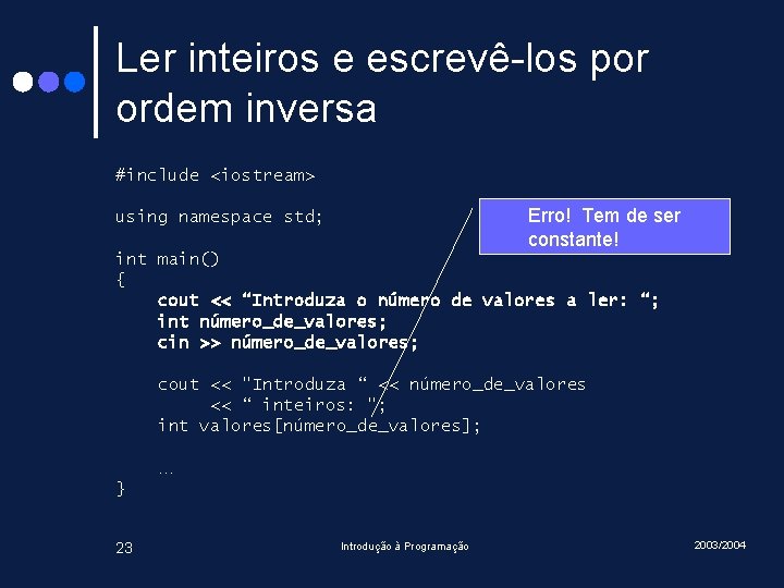 Ler inteiros e escrevê-los por ordem inversa #include <iostream> Erro! Tem de ser constante! Ler inteiros e escrevê-los por ordem inversa #include <iostream> Erro! Tem de ser constante!