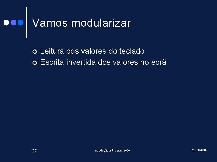 Vamos modularizar ¢ ¢ 27 Leitura dos valores do teclado Escrita invertida dos valores Vamos modularizar ¢ ¢ 27 Leitura dos valores do teclado Escrita invertida dos valores