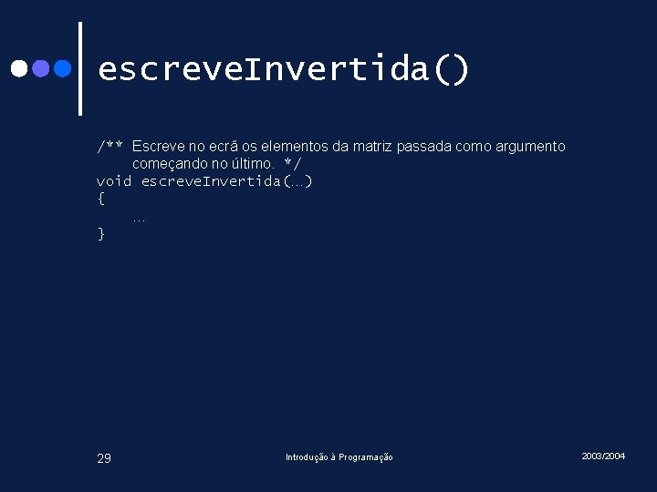 escreve. Invertida() /** Escreve no ecrã os elementos da matriz passada como argumento começando