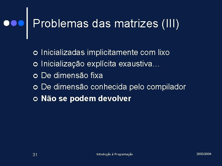 Problemas das matrizes (III) ¢ ¢ ¢ 31 Inicializadas implicitamente com lixo Inicialização explícita Problemas das matrizes (III) ¢ ¢ ¢ 31 Inicializadas implicitamente com lixo Inicialização explícita