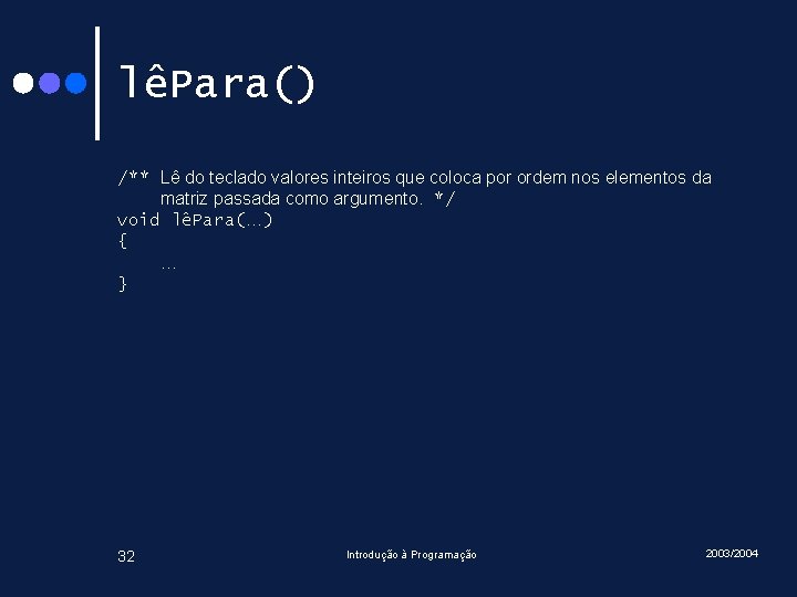 lêPara() /** Lê do teclado valores inteiros que coloca por ordem nos elementos da