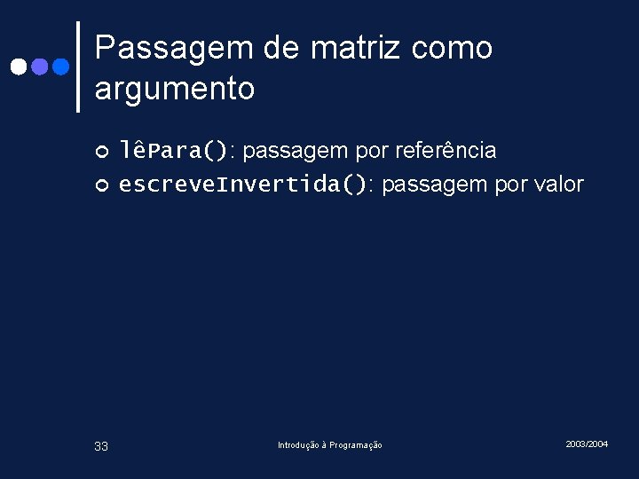 Passagem de matriz como argumento ¢ ¢ 33 lêPara(): passagem por referência escreve. Invertida(): Passagem de matriz como argumento ¢ ¢ 33 lêPara(): passagem por referência escreve. Invertida():