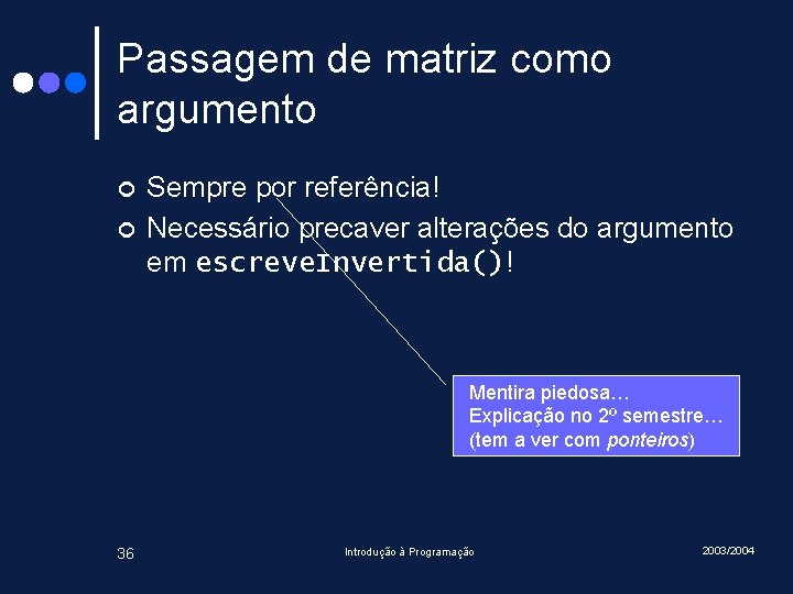 Passagem de matriz como argumento ¢ ¢ Sempre por referência! Necessário precaver alterações do