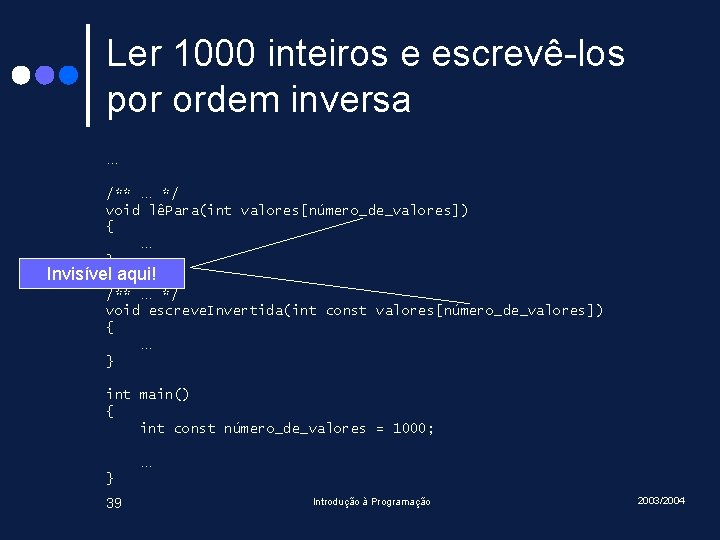 Ler 1000 inteiros e escrevê-los por ordem inversa … /** … */ void lêPara(int Ler 1000 inteiros e escrevê-los por ordem inversa … /** … */ void lêPara(int