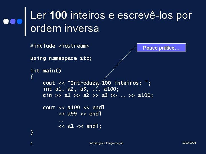 Ler 100 inteiros e escrevê-los por ordem inversa #include <iostream> Pouco prático… using namespace