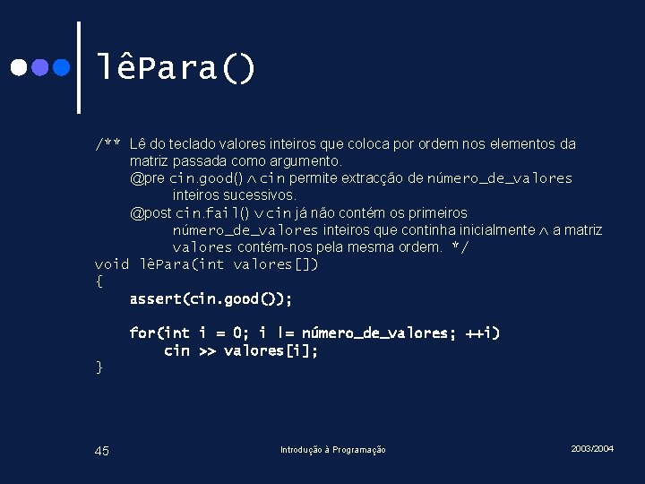 lêPara() /** Lê do teclado valores inteiros que coloca por ordem nos elementos da lêPara() /** Lê do teclado valores inteiros que coloca por ordem nos elementos da