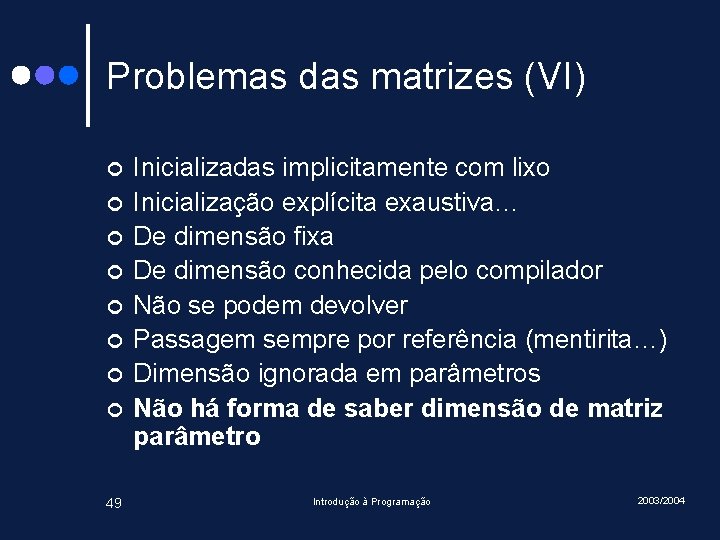 Problemas das matrizes (VI) ¢ ¢ ¢ ¢ 49 Inicializadas implicitamente com lixo Inicialização