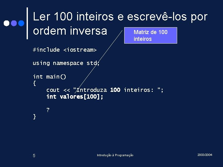 Ler 100 inteiros e escrevê-los por Matriz de 100 ordem inversa inteiros #include <iostream>