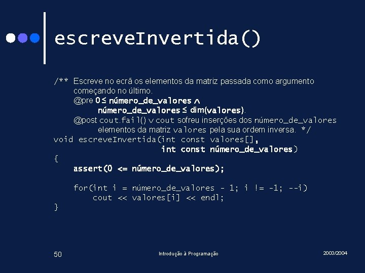 escreve. Invertida() /** Escreve no ecrã os elementos da matriz passada como argumento começando