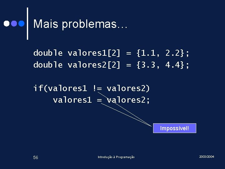 Mais problemas… double valores 1[2] = {1. 1, 2. 2}; double valores 2[2] =