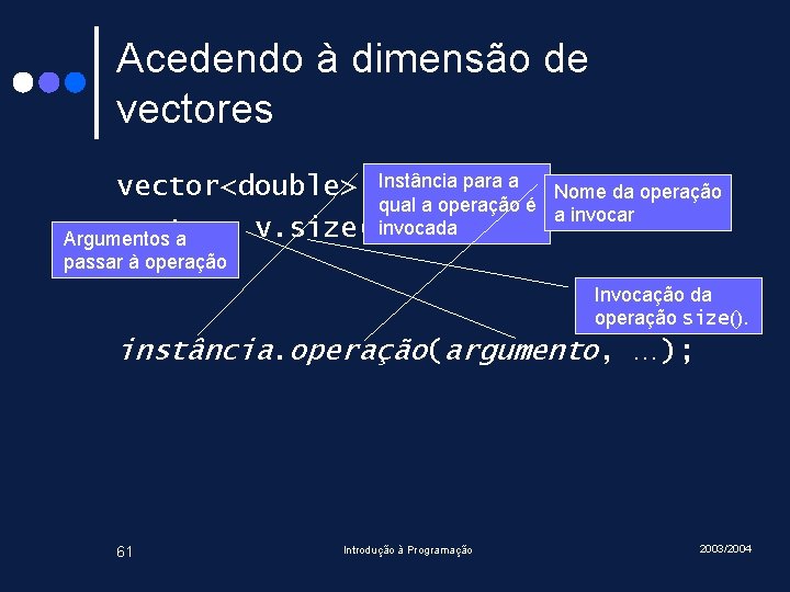 Acedendo à dimensão de vectores Instância para a vector<double> v(10, 13. 0); Nome da