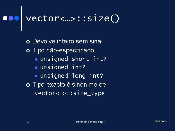 vector<…>: : size() ¢ ¢ Devolve inteiro sem sinal Tipo não-especificado: l l l