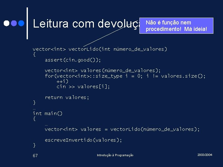 é função nem Leitura com devolução. Não (I) procedimento! Má ideia! vector<int> vector. Lido(int