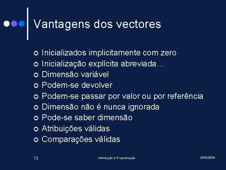 Vantagens dos vectores ¢ ¢ ¢ ¢ ¢ 73 Inicializados implicitamente com zero Inicialização