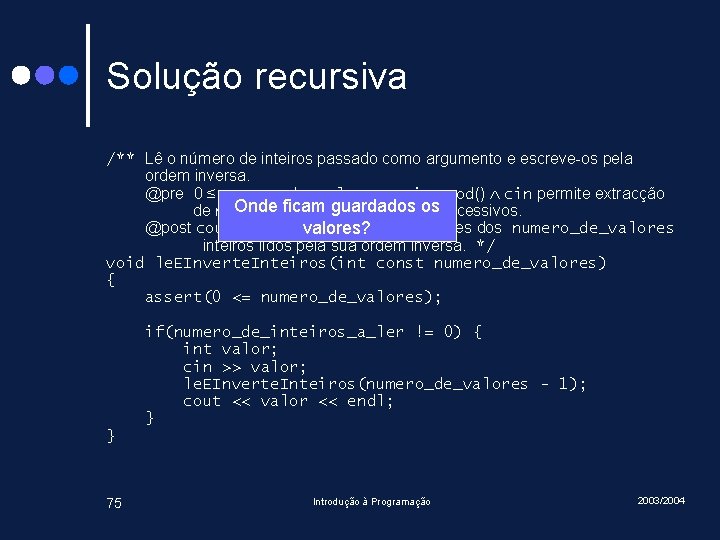 Solução recursiva /** Lê o número de inteiros passado como argumento e escreve-os pela