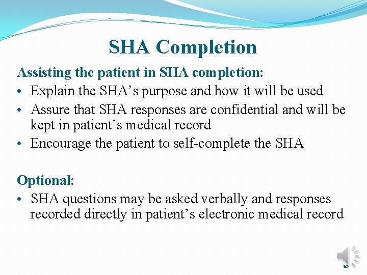 SHA Completion Assisting the patient in SHA completion: • Explain the SHA’s purpose and