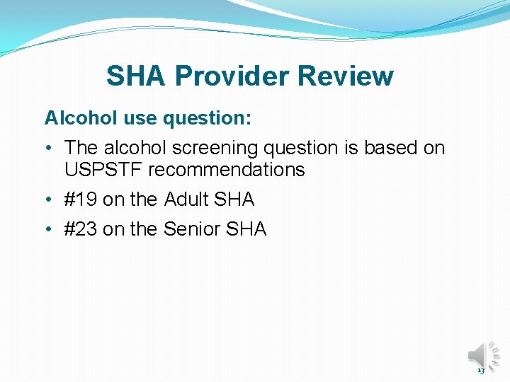 SHA Provider Review Alcohol use question: • The alcohol screening question is based on