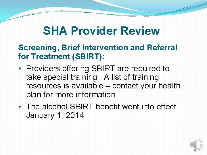 SHA Provider Review Screening, Brief Intervention and Referral for Treatment (SBIRT): • Providers offering