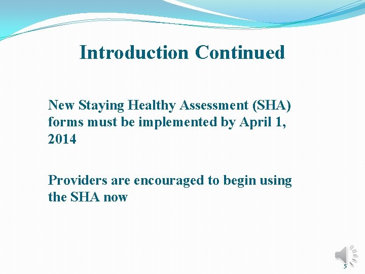 Introduction Continued New Staying Healthy Assessment (SHA) forms must be implemented by April 1,