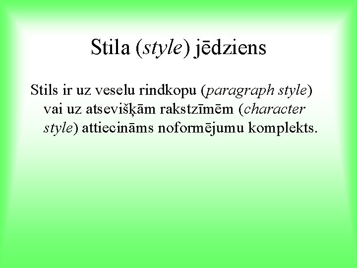 Stila (style) jēdziens Stils ir uz veselu rindkopu (paragraph style) vai uz atsevišķām rakstzīmēm