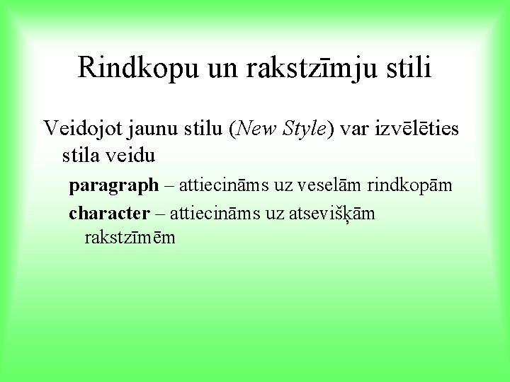 Rindkopu un rakstzīmju stili Veidojot jaunu stilu (New Style) var izvēlēties stila veidu paragraph