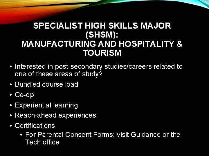 SPECIALIST HIGH SKILLS MAJOR (SHSM): MANUFACTURING AND HOSPITALITY & TOURISM • Interested in post-secondary