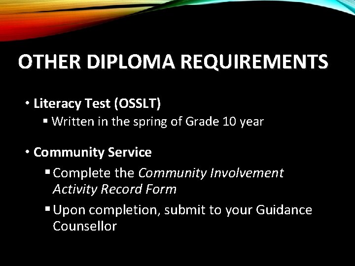 OTHER DIPLOMA REQUIREMENTS • Literacy Test (OSSLT) § Written in the spring of Grade