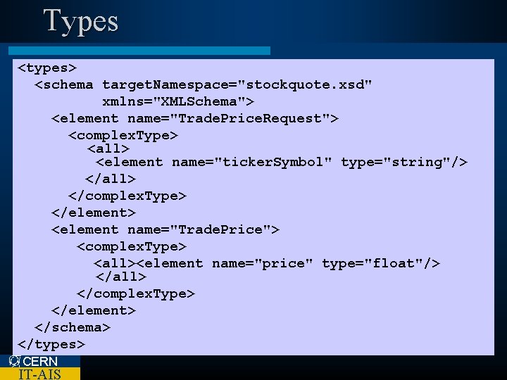 Types <types> <schema target. Namespace="stockquote. xsd" xmlns="XMLSchema"> <element name="Trade. Price. Request"> <complex. Type> <all>