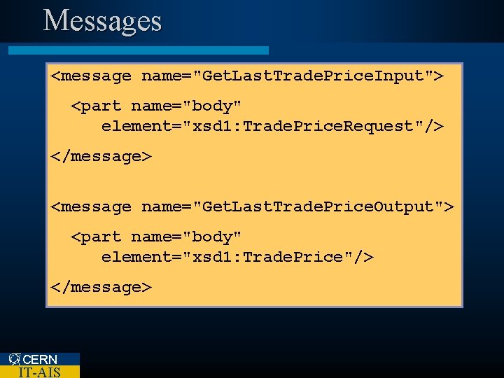 Messages <message name="Get. Last. Trade. Price. Input"> <part name="body" element="xsd 1: Trade. Price. Request"/>