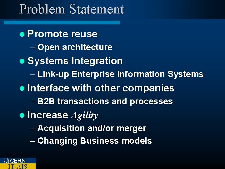 Problem Statement l Promote reuse – Open architecture l Systems Integration – Link-up Enterprise