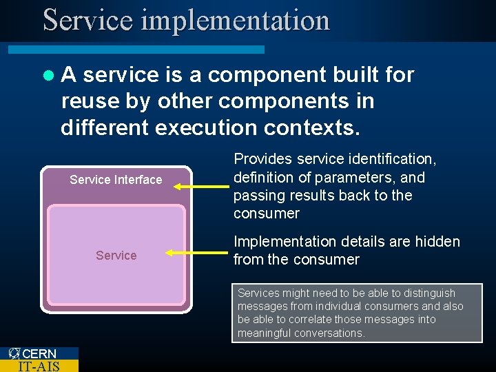 Service implementation l. A service is a component built for reuse by other components