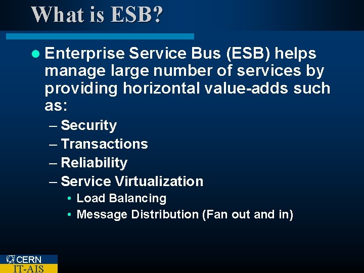 What is ESB? l Enterprise Service Bus (ESB) helps manage large number of services