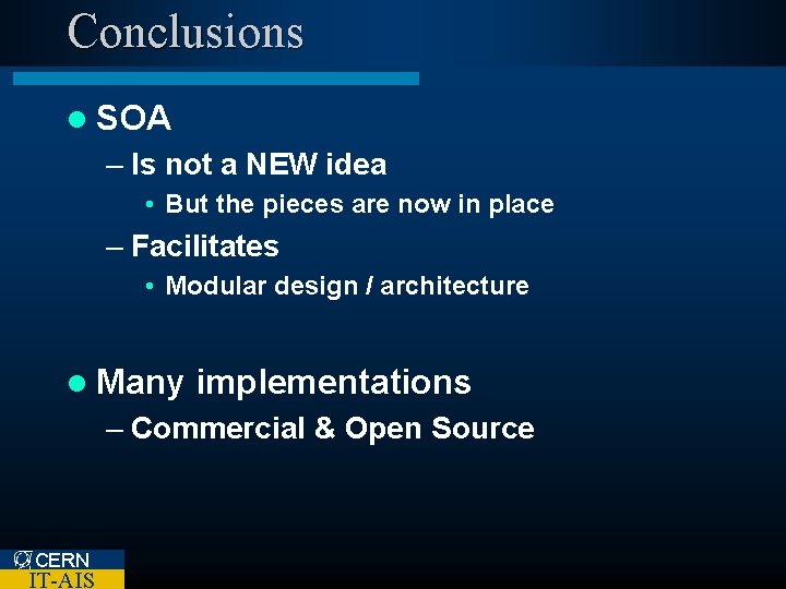 Conclusions l SOA – Is not a NEW idea • But the pieces are