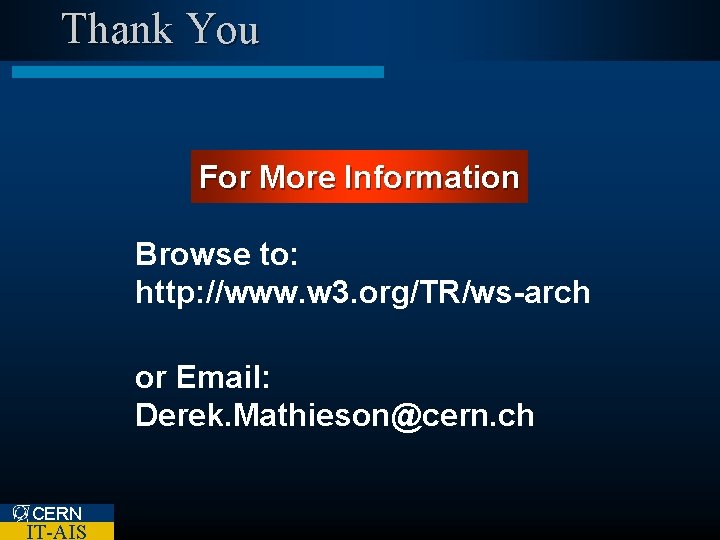 Thank You For More Information Browse to: http: //www. w 3. org/TR/ws-arch or Email: