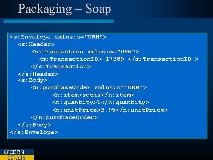 Packaging – Soap <s: Envelope xmlns: s="URN"> <s: Header> <s: Transaction xmlns: m="URN"> <m: