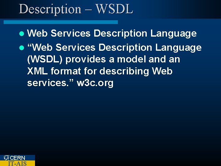 Description – WSDL l Web Services Description Language l “Web Services Description Language (WSDL)