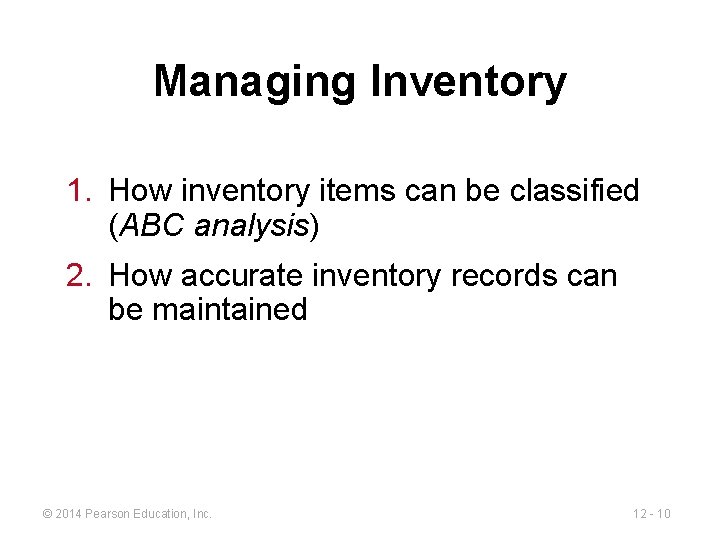Managing Inventory 1. How inventory items can be classified (ABC analysis) 2. How accurate