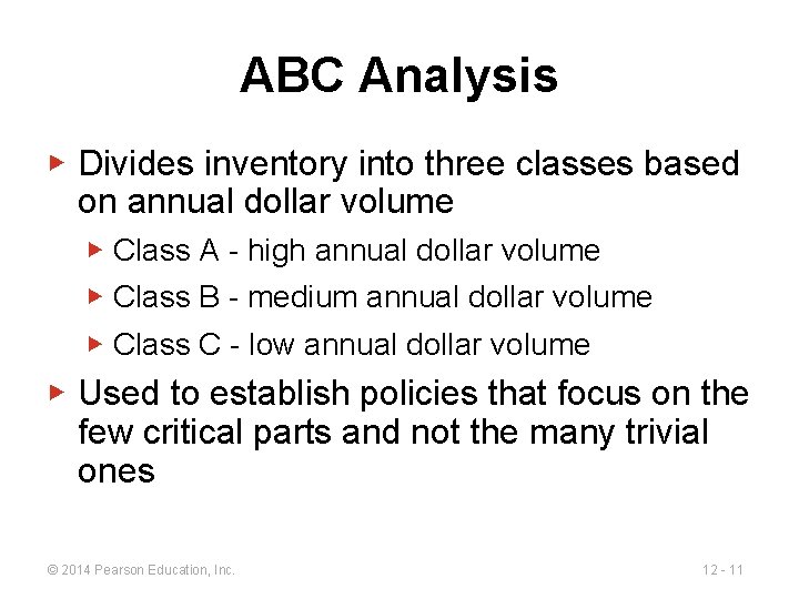 ABC Analysis ▶ Divides inventory into three classes based on annual dollar volume ▶