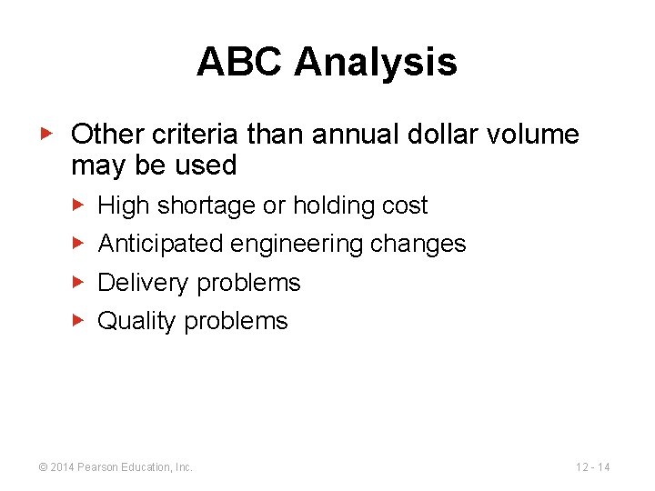 ABC Analysis ▶ Other criteria than annual dollar volume may be used ▶ ▶