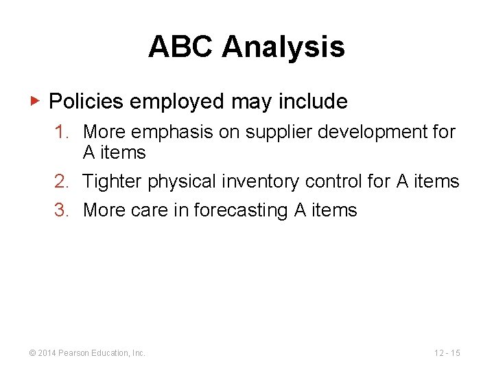 ABC Analysis ▶ Policies employed may include 1. More emphasis on supplier development for