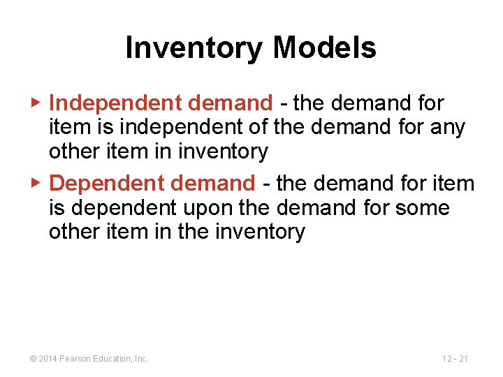 Inventory Models ▶ Independent demand - the demand for item is independent of the