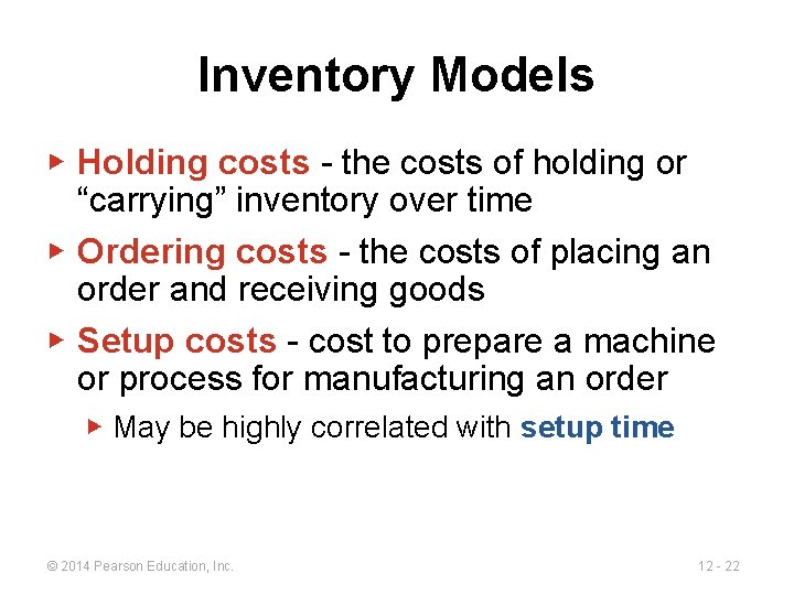 Inventory Models ▶ Holding costs - the costs of holding or “carrying” inventory over