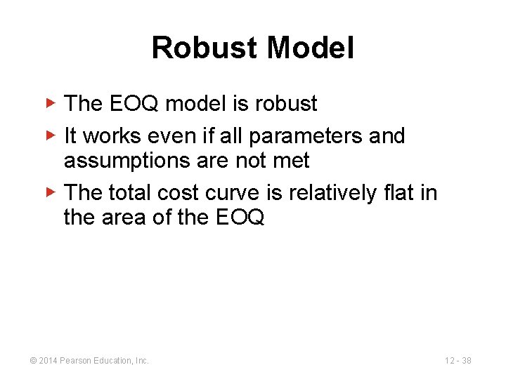 Robust Model ▶ The EOQ model is robust ▶ It works even if all