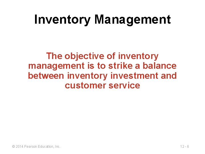 Inventory Management The objective of inventory management is to strike a balance between inventory